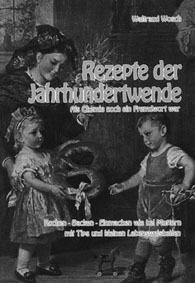 Rezepte der Jahrhundertwende, Autor: W. Wosch Bild zum Schließen anclicken