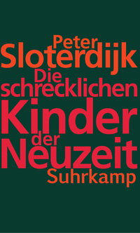 Peter Sloterdijk, Die schrecklichen Kinder der Neuzeit - zum Schließen ins Bild klicken