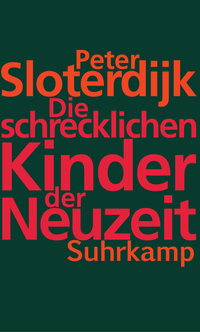 Peter Sloterdijk, Die schrecklichen Kinder der Neuzeit Bild zum Schließen anclicken