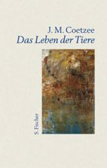 ?Das Leben der Tiere“, J.M. Coetzee - zum Schließen ins Bild klicken